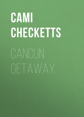 Cancun Getaway - Cami Checketts 