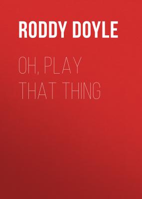 Oh, Play That Thing - Roddy  Doyle 