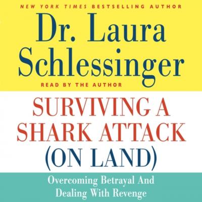 Surviving a Shark Attack (On Land) - Dr. Laura Schlessinger 