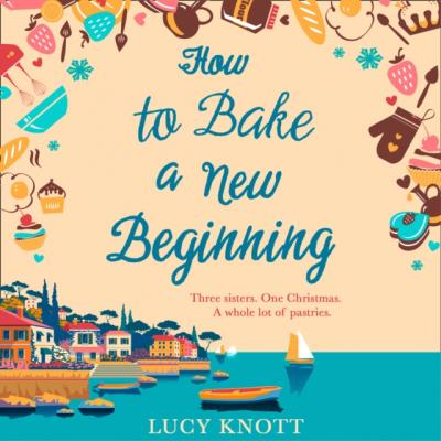 How To Bake A New Beginning - Lucy Knott 
