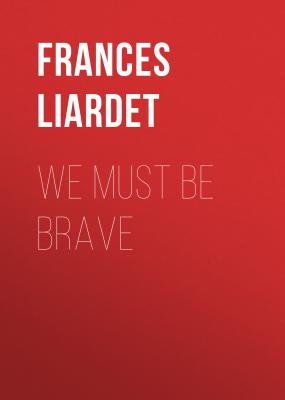 We Must Be Brave - Frances Liardet 
