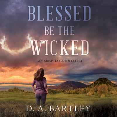 Blessed Be the Wicked - An Abish Taylor Mystery, Book 1 (Unabridged) - D. A. Bartley 