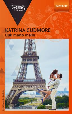 Būk mano meile - Katrina  Cudmore Svajonių romanai