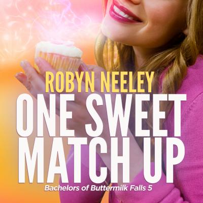 One Sweet Match Up - Bachelors of Buttermilk Falls, Book 5 (Unabridged) - Robyn  Neeley 