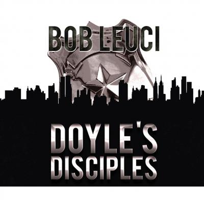 Doyle's Disciples (Unabridged) - Robert  Leuci 