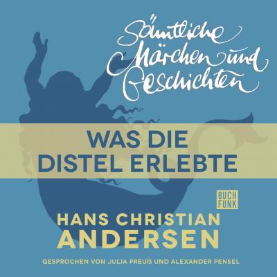 H. C. Andersen: Sämtliche Märchen und Geschichten, Was die Distel erlebte - Hans Christian Andersen 