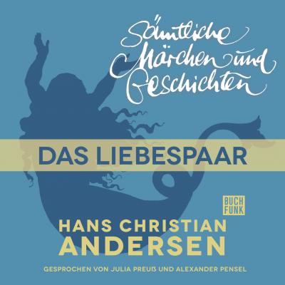 H. C. Andersen: Sämtliche Märchen und Geschichten, Das Liebespaar - Hans Christian Andersen 