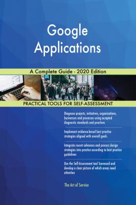 Google Applications A Complete Guide - 2020 Edition - Gerardus Blokdyk 