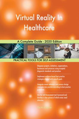 Virtual Reality In Healthcare A Complete Guide - 2020 Edition - Gerardus Blokdyk 