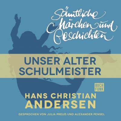 H. C. Andersen: Sämtliche Märchen und Geschichten, Unser alter Schulmeister - Hans Christian Andersen 
