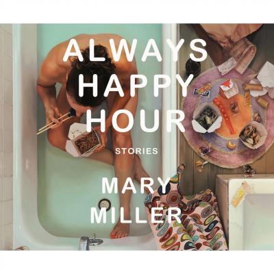 Always Happy Hour (Unabridged) - Mary  Miller 