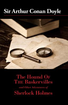 The Hound of the Baskervilles and Other Adventures of Sherlock Holmes - Sir Arthur Conan Doyle 