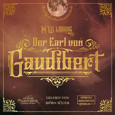 Der Earl von Gaudibert - Eine Abenteuer Steampunk Novelle (Ungekürzt) - M. W. Ludwig 