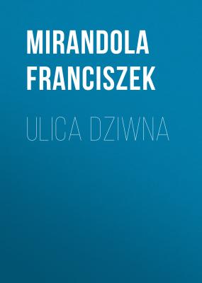 Ulica Dziwna - Franciszek Mirandola 