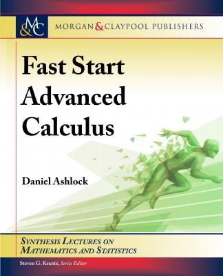 Fast Start Advanced Calculus - Daniel Ashlock Synthesis Lectures on Mathematics and Statistics