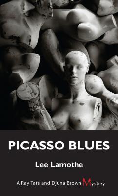 Picasso Blues - Lee Lamothe A Ray Tate and Djuna Brown Mystery