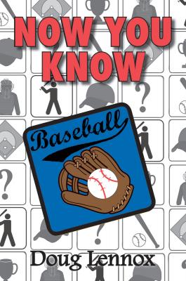 Now You Know Baseball - Doug Lennox Now You Know