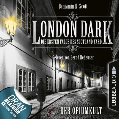 London Dark - Die ersten Fälle des Scotland Yard, Folge 2: Der Opiumkult (Ungekürzt) - Benjamin K. Scott 