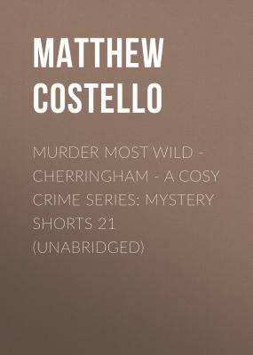 Murder Most Wild - Cherringham - A Cosy Crime Series: Mystery Shorts 21 (Unabridged) - Matthew  Costello 