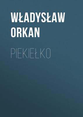 Piekiełko - Władysław Orkan 