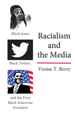 Racialism and the Media - Venise T. Berry Black Studies and Critical Thinking