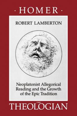 Homer the Theologian - Robert Lamberton Transformation of the Classical Heritage