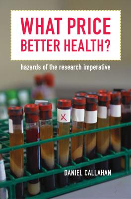 What Price Better Health? - Daniel  Callahan California/Milbank Books on Health and the Public