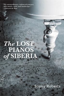 The Lost Pianos of Siberia - Sophy Roberts 