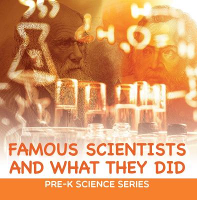 Famous Scientists and What They Did : Pre-K Science Series - Baby Professor Children's Inventors Books