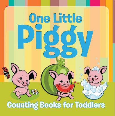 One Little Piggy: Counting Books for Toddlers - Speedy Publishing LLC Baby & Toddler Counting Books