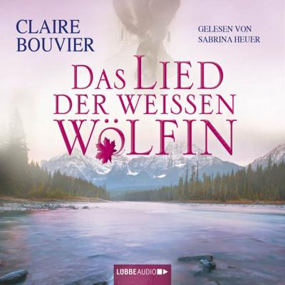 Das Lied der weissen Wölfin - Claire Bouvier 