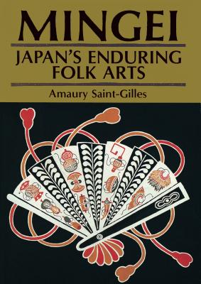 Mingei: Japan's Enduring Folk Arts - Amaury Saint-Gilles 
