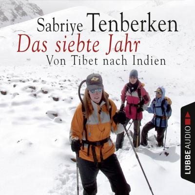 Das siebte Jahr - Von Tibet nach Indien (gekürzt) - Sabriye Tenberken 