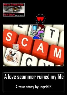 A love scammer ruined my life - Ingrid B. 
