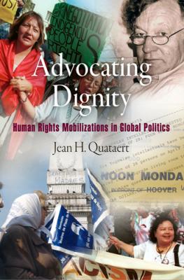 Advocating Dignity - Jean H. Quataert Pennsylvania Studies in Human Rights