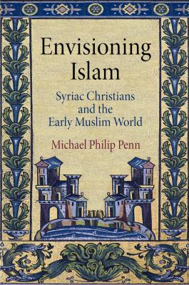 Envisioning Islam - Michael Philip Penn Divinations: Rereading Late Ancient Religion