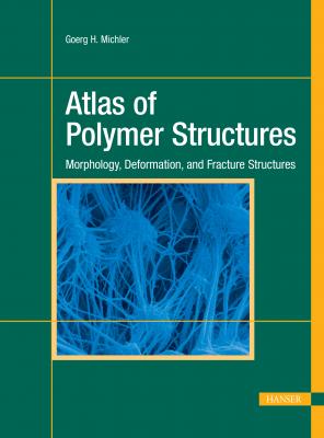 Atlas of Polymer Structures - Goerg H. Michler 