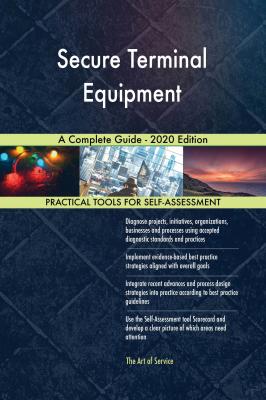 Secure Terminal Equipment A Complete Guide - 2020 Edition - Gerardus Blokdyk 