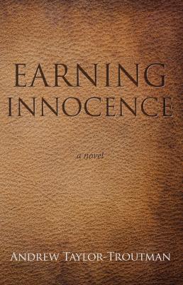 Earning Innocence - Andrew Taylor-Troutman 