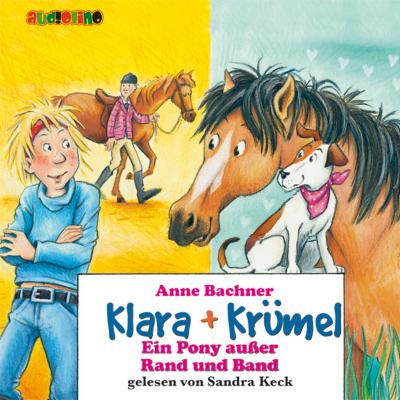 Ein Pony außer Rand und Band - Klara + Krümel 5 - Anne Bachner 