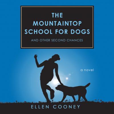 The Mountaintop School for Dogs and Other Second Chances (Unabridged) - Ellen Cooney 