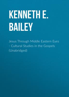 Jesus Through Middle Eastern Eyes - Cultural Studies in the Gospels (Unabridged) - Kenneth E. Bailey 