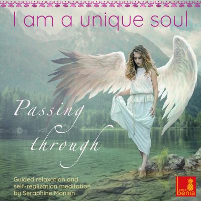 I Am a Unique Soul - Passing Through - Guided Relaxation and Self-Realization Meditation - Seraphine Monien 