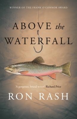 Above the Waterfall - Ron  Rash 