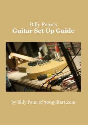 Billy Penn's Guitar Set Up Guide - Billy Ph.D. Penn 