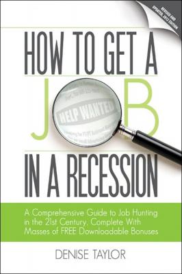 How to Get a Job In a Recession: A Comprehensive Guide to Job Hunting In the 21st Century - Denise M.D. Taylor 