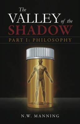 The Valley of the Shadow Part I:  Philosophy - N.W. Inc. Manning 
