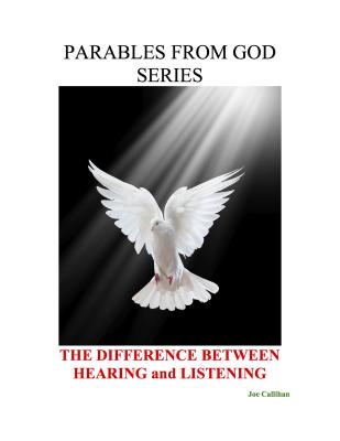 Parables from God Series - The Difference Between Hearing and Listening - Joe Callihan 
