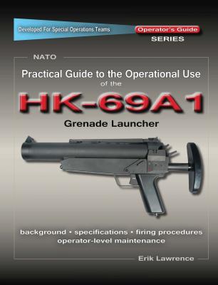 Practical Guide to the Operational Use of the HK69A1 Grenade Launcher - Erik Lawrence 