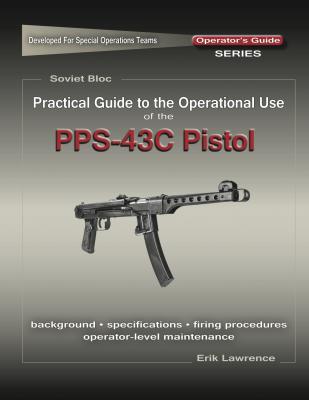 Practical Guide to the Use of the SEMI-AUTO PPS-43C Pistol/SBR - Erik Lawrence 